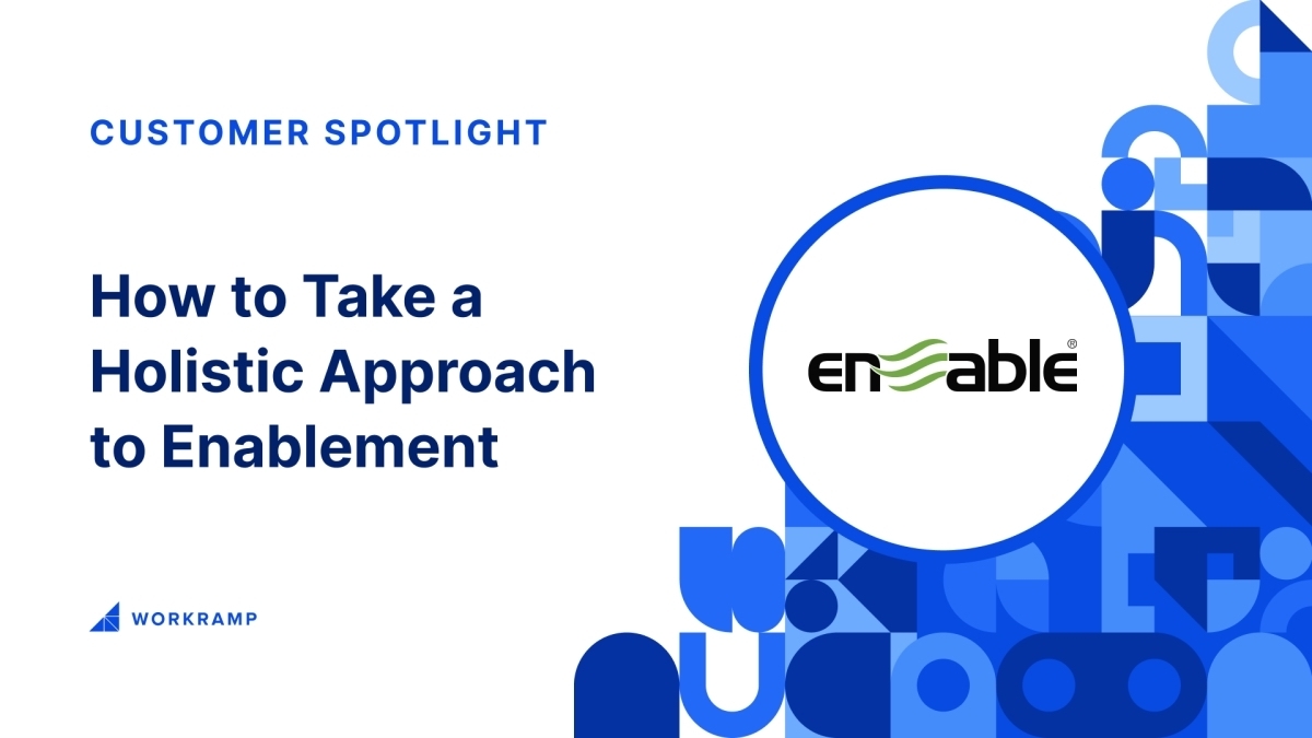 Customer Spotlight: How to Take a Holistic Approach to Enablement