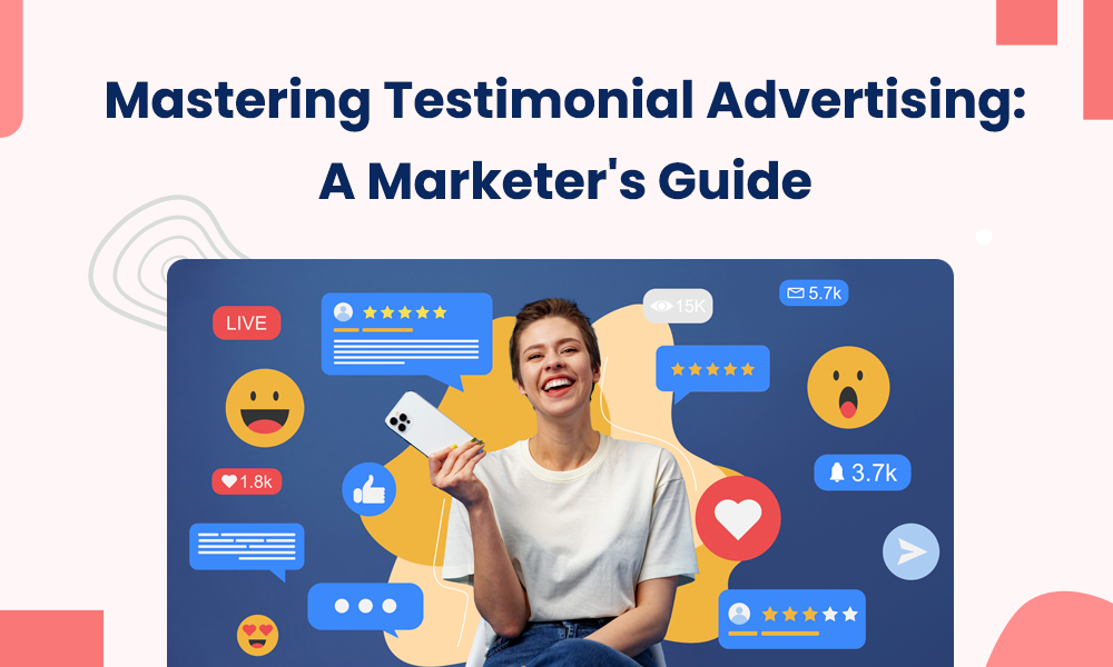 Mastering Testimonial Advertising: A Marketer's Guide