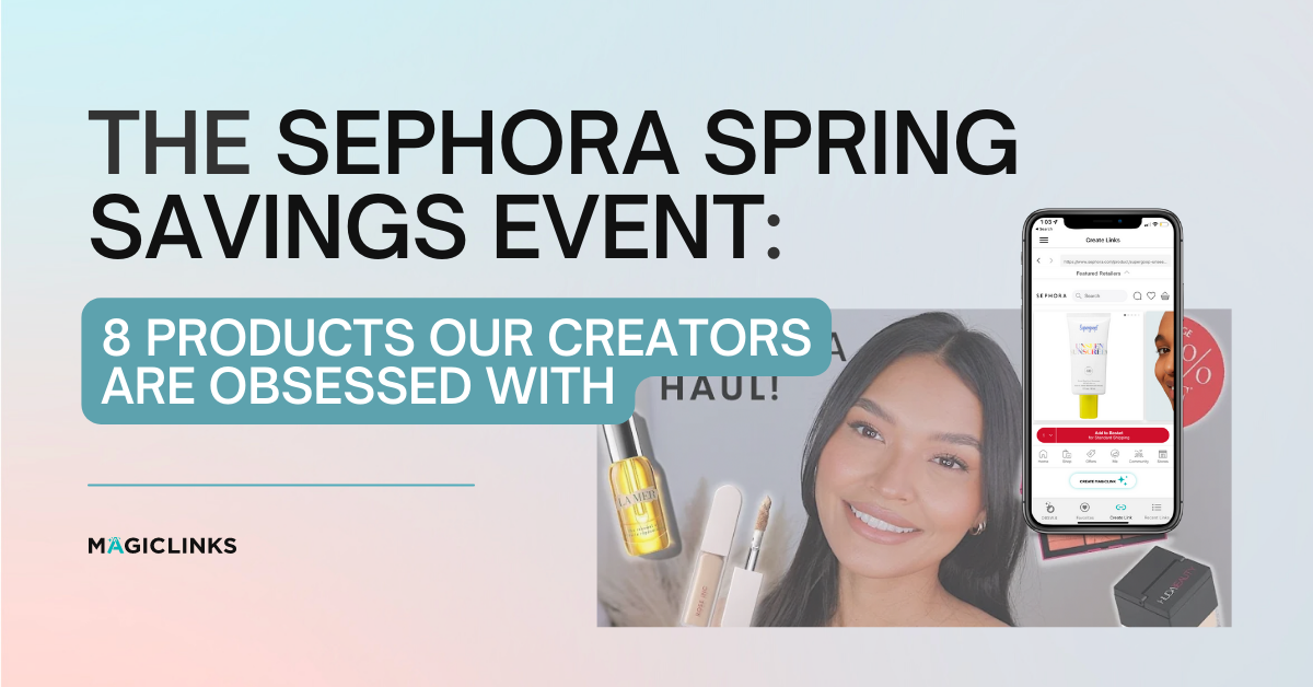 Top Sephora Products MagicLinks Creators are Talking About During the Sephora Spring Savings Event