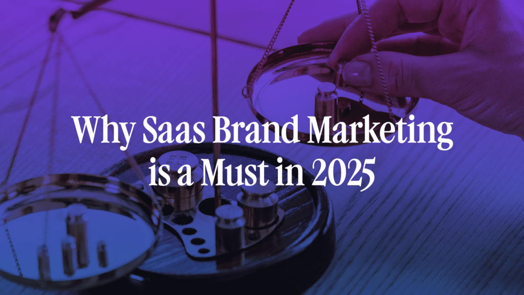 SaaS Brand Marketing in 2025: Benefits + Case Study