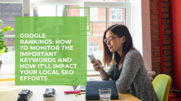 Google Rankings: How to Monitor the Important Keywords and How It'll Impact Your Local SEO Efforts