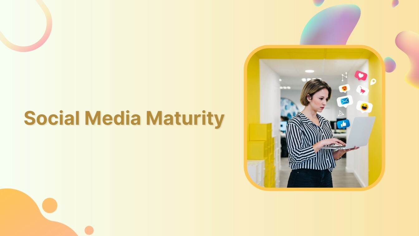 How to Level Up Your Social Media Maturity in 2024