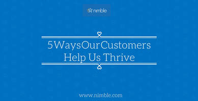 5 Ways Our Customers Help Us Thrive | Nimble Blog