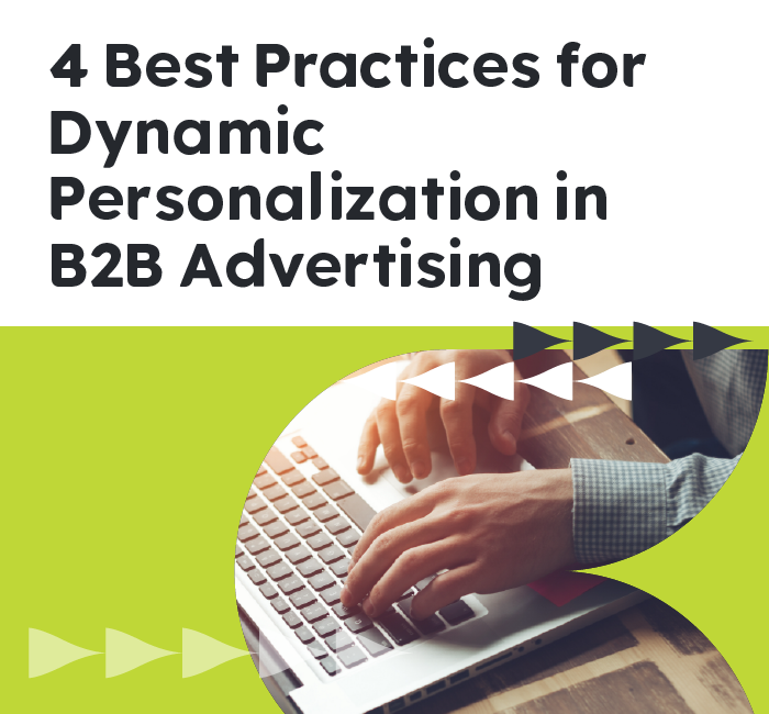 4 Best Practices for Dynamic Personalization in B2B Advertising