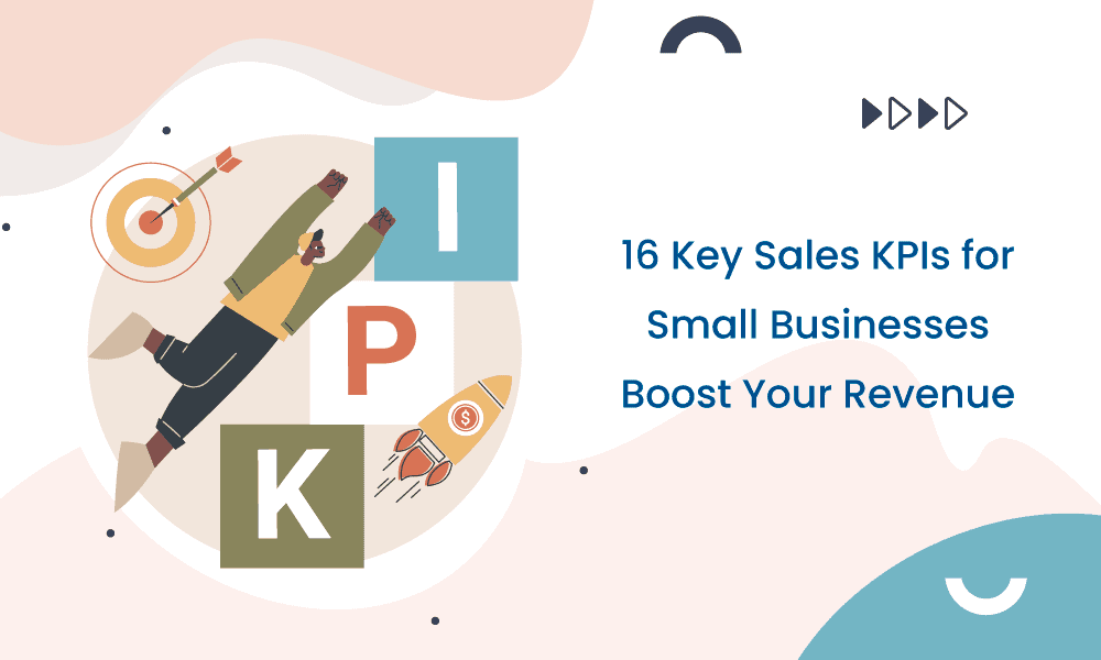 16 Key Sales KPIs for Small Businesses: Boost Your Revenue