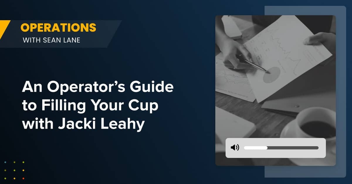 An Operator's Guide to Filling Your Cup with Jacki Leahy