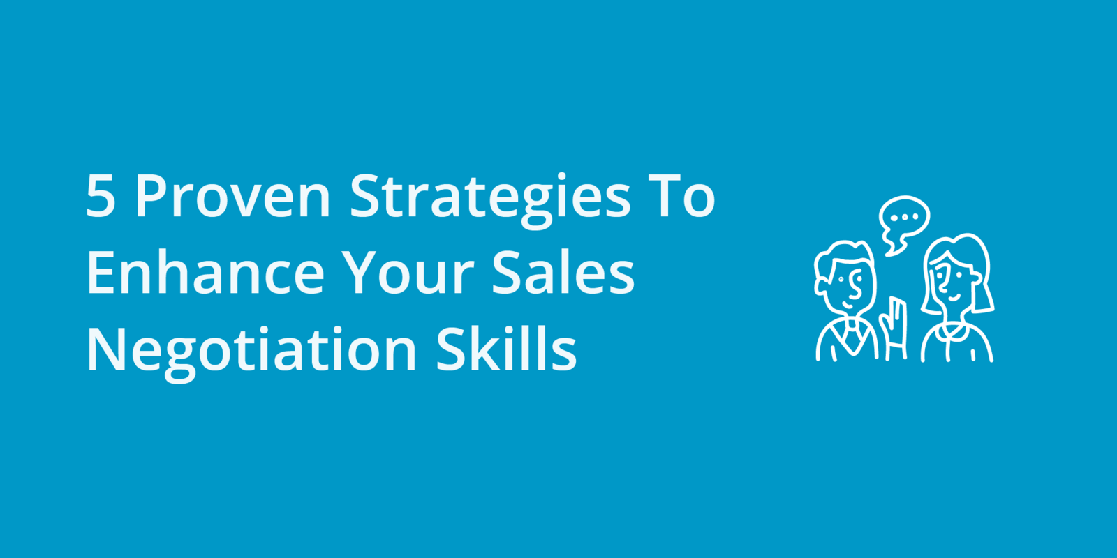 5 Proven Strategies To Enhance Your Sales Negotiation Skills