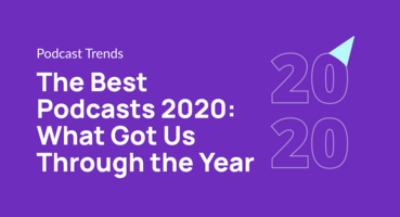 The Best Podcasts 2020: What Got Us Through the Year