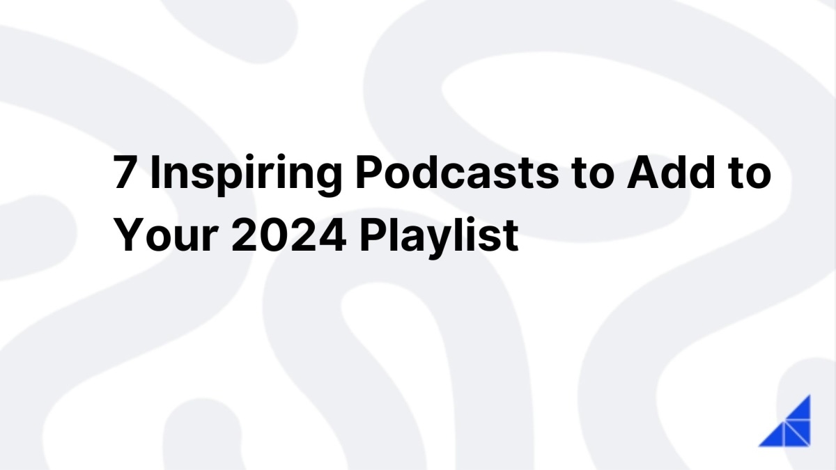 7 Inspiring Podcasts to Add to Your 2024 Playlist
