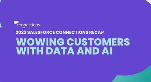 2023 Salesforce Connections Recap: Wowing Customers with Data and AI