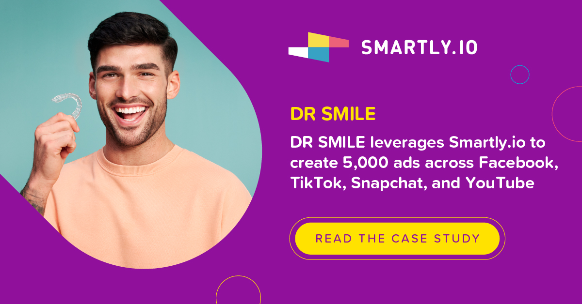 DR SMILE leverages Smartly.io to create 5,000 ads across Facebook, TikTok, Snapchat, and YouTube for Black Friday
