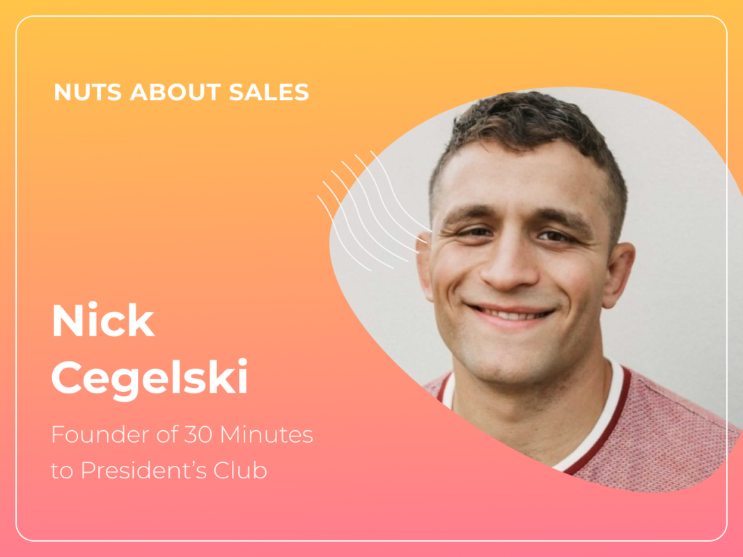 Nuts About Sales - Nick Cegelski, Founder of 30 Minutes to President's Club