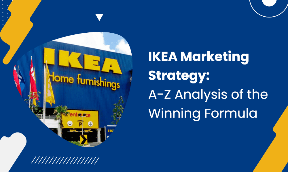 IKEA MARKETING STRATEGY: A-Z ANALYSIS OF THE WINNING FORMULA