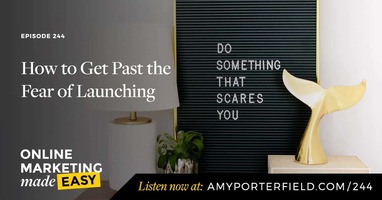 #244: How to Get Past the Fear of Launching 