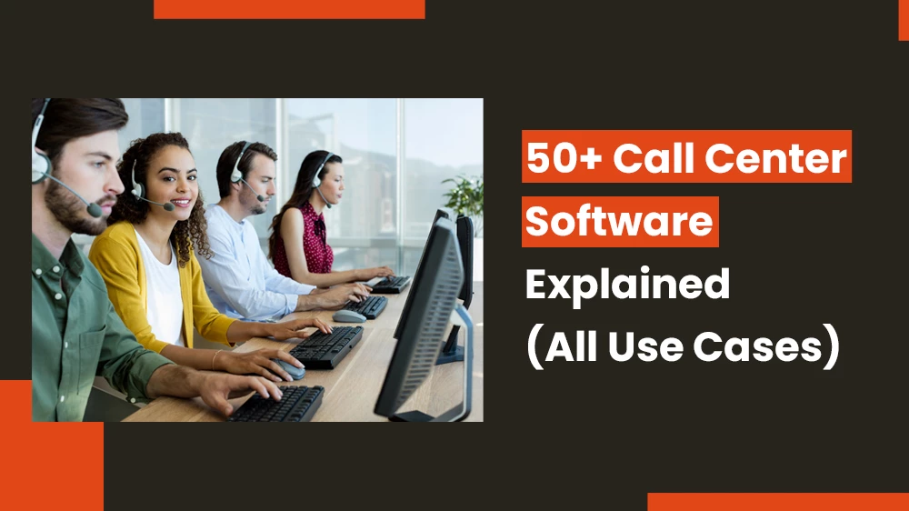 50+ Call Center Software Explained (All Use Cases)