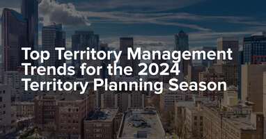Top Territory Management Trends for the 2024 Territory Planning Season