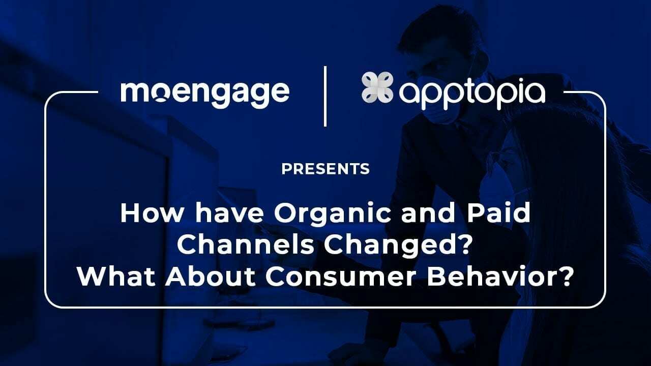 How have Organic and Paid Channels Changed? What About Consumer Behavior?