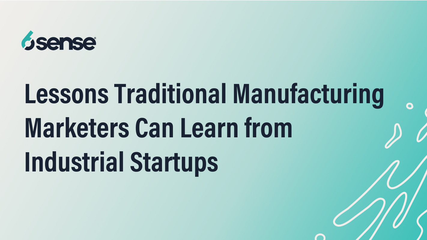 Lessons Traditional Manufacturing Marketers Can Learn from Industrial Startups