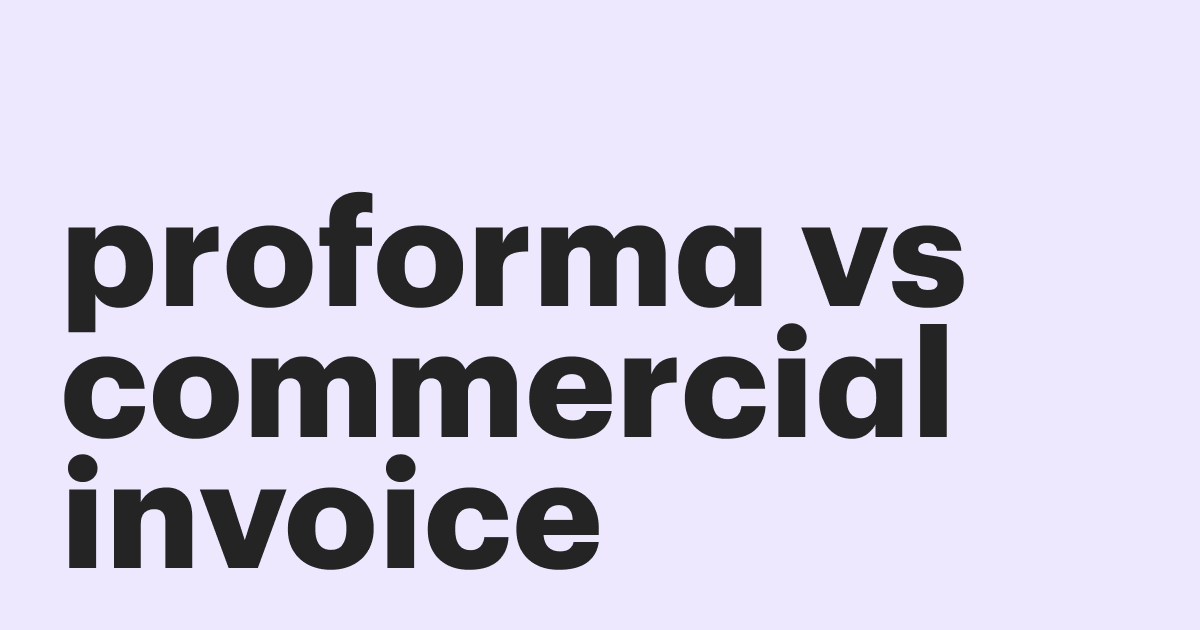 Proforma invoice vs commercial invoice – what's the difference?