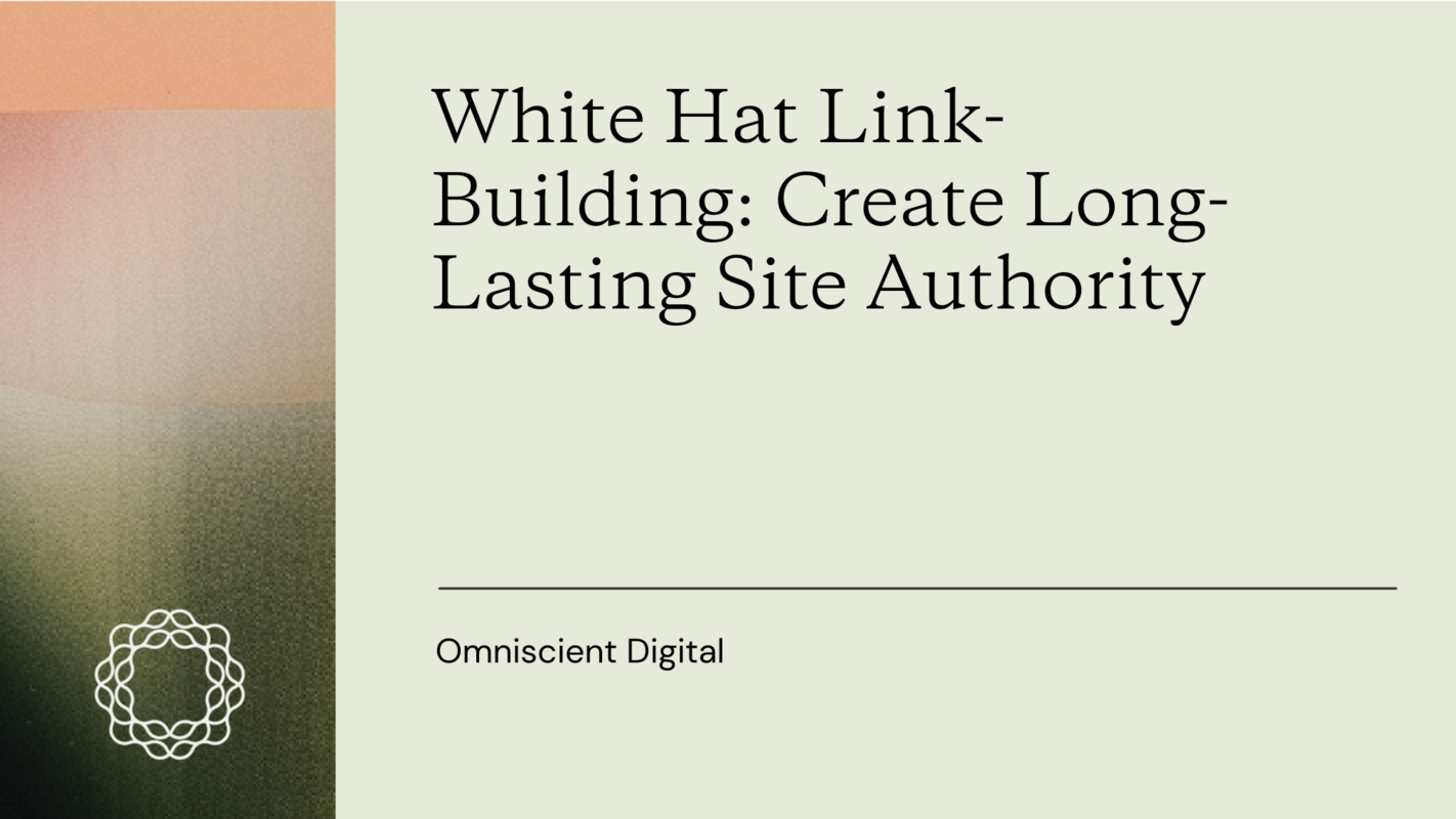 White Hat Link-Building: Create Long-Lasting Site Authority