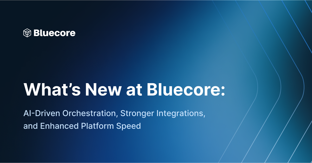 What's New at Bluecore: AI-Driven Orchestration, Stronger Integrations, and Enhanced Platform Speed