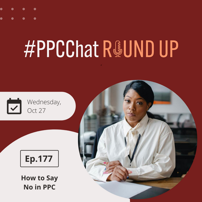 How to Say No in PPC | EP177 PPCChat Roundup 