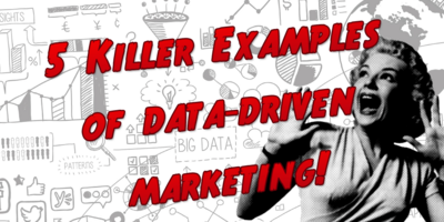5 Killer Examples of Data-Driven Marketing