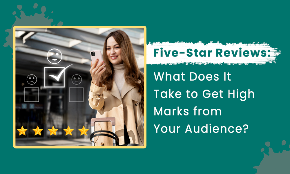 Five-Star Reviews: What Does It Take to Get High Marks from Your Audience?