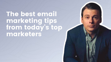 The best email marketing tips from today's top marketers