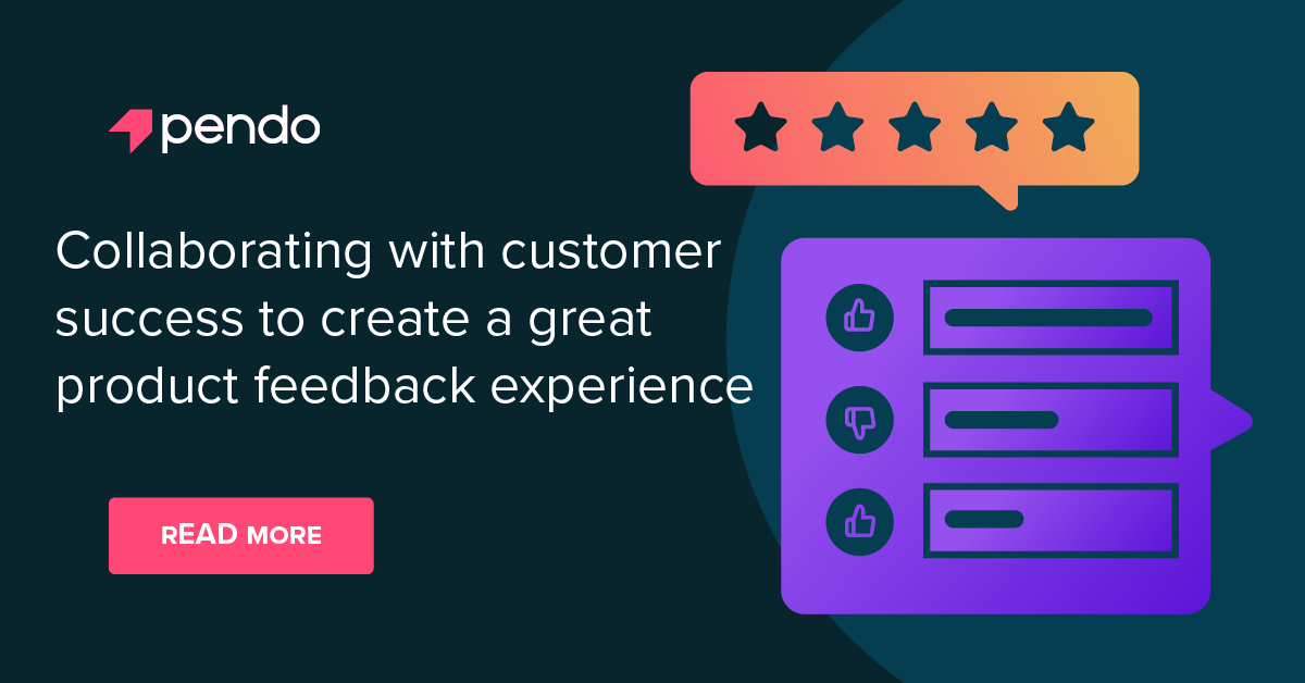 How working with CS creates great feedback experiences | Pendo Blog