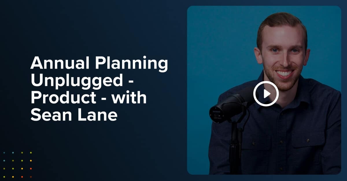 Annual Planning Unplugged – Product – with Sean Lane