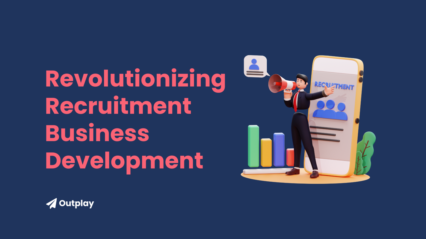 Revolutionizing Recruitment Business Development With Outplay's Sales Engagement Platform