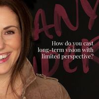 Q&A: How do you cast long-term vision with limited perspective?