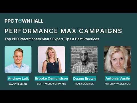 Performance Max Campaigns: Expert Tips & Best Practices From PPC Practitioners | PPC Town Hall 54