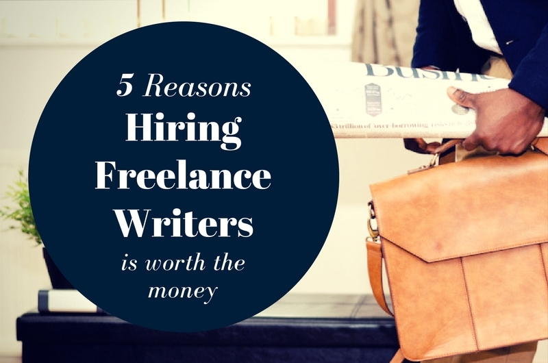 5 Reasons Hiring Freelance Writers is Worth the Money