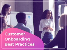 Effective Customer Onboarding Best Practices