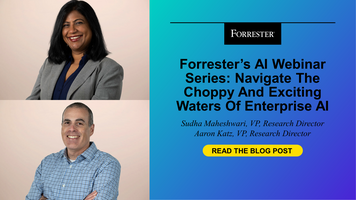 Forrester's AI Webinar Series: Navigate The Choppy And Exciting Waters Of Enterprise AI