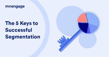 The 5 Keys to Successful Segmentation