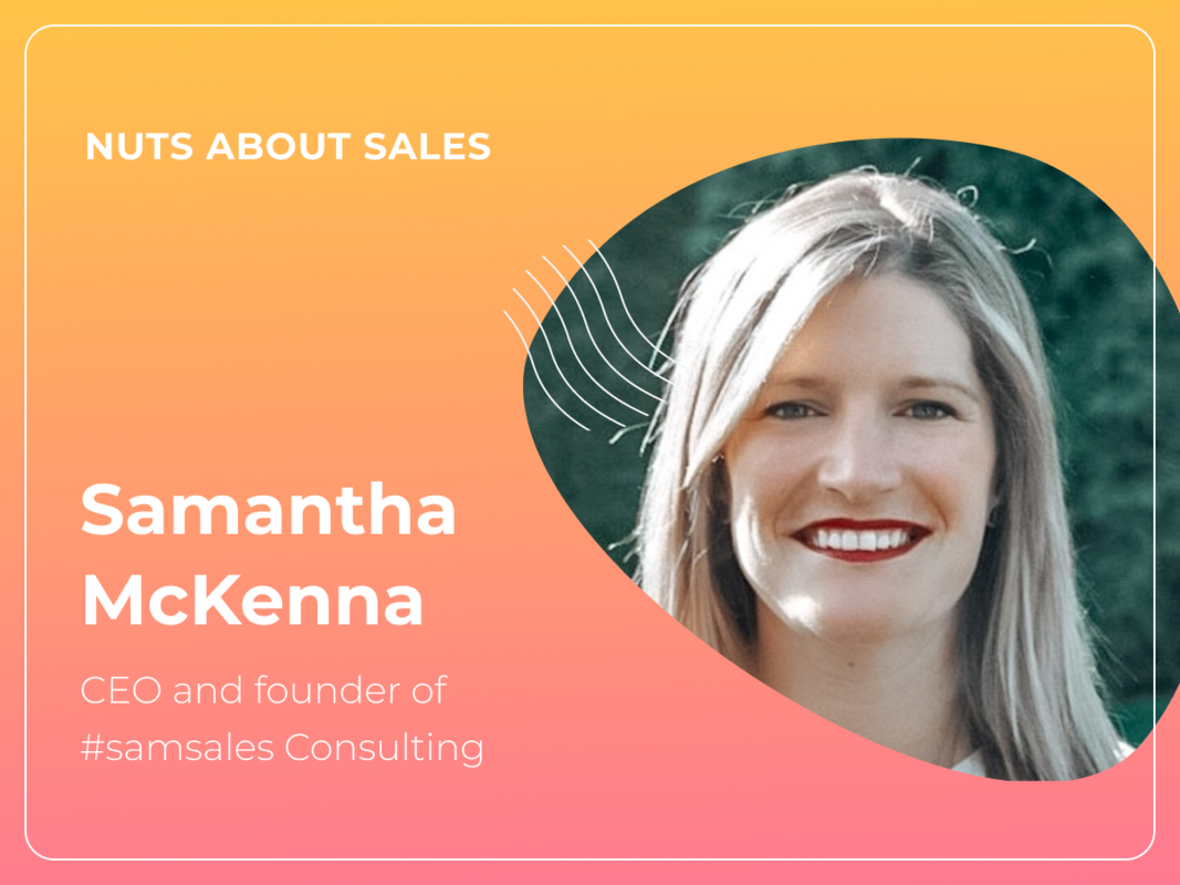 Nuts About Sales - Ep 35 - Samantha McKenna, CEO and founder of #samsales Consulting