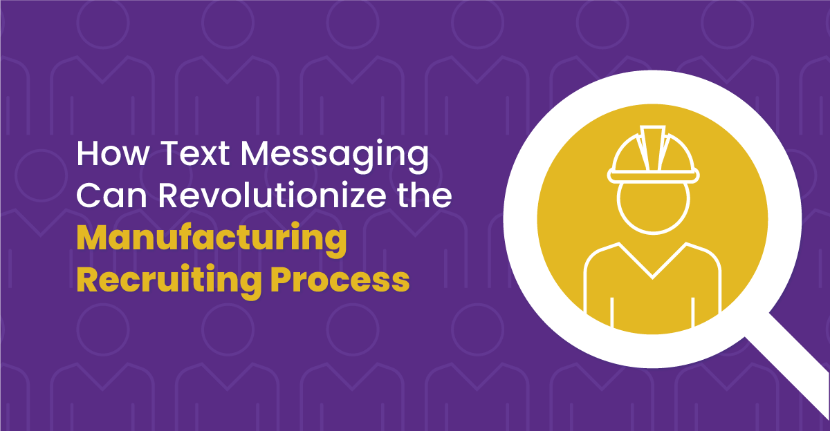 How Text Messaging Can Revolutionize the Manufacturing Recruiting Process