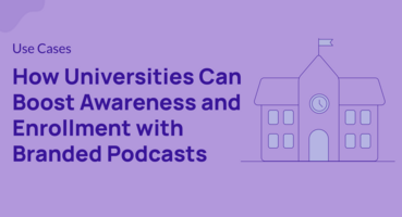 How Universities Can Boost Awareness and Enrollment with Branded Podcasts