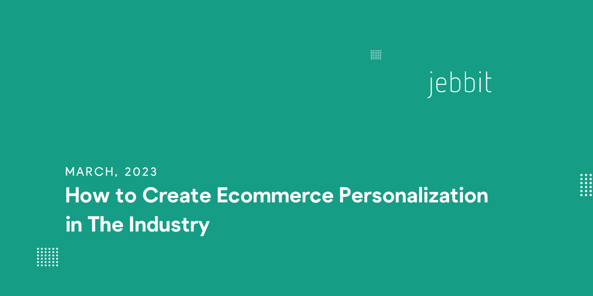 How to Create Ecommerce Personalization in The Industry