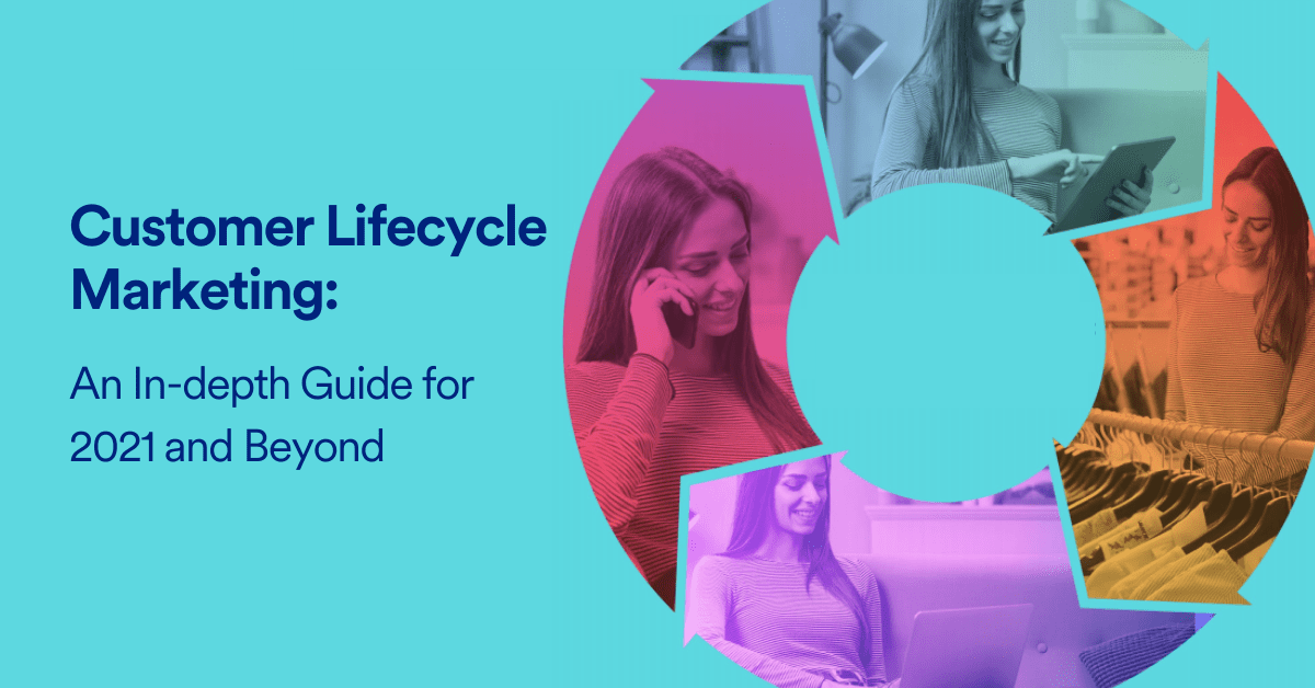 Customer Lifecycle Marketing Campaigns: An In-depth Guide for 2021 and Beyond