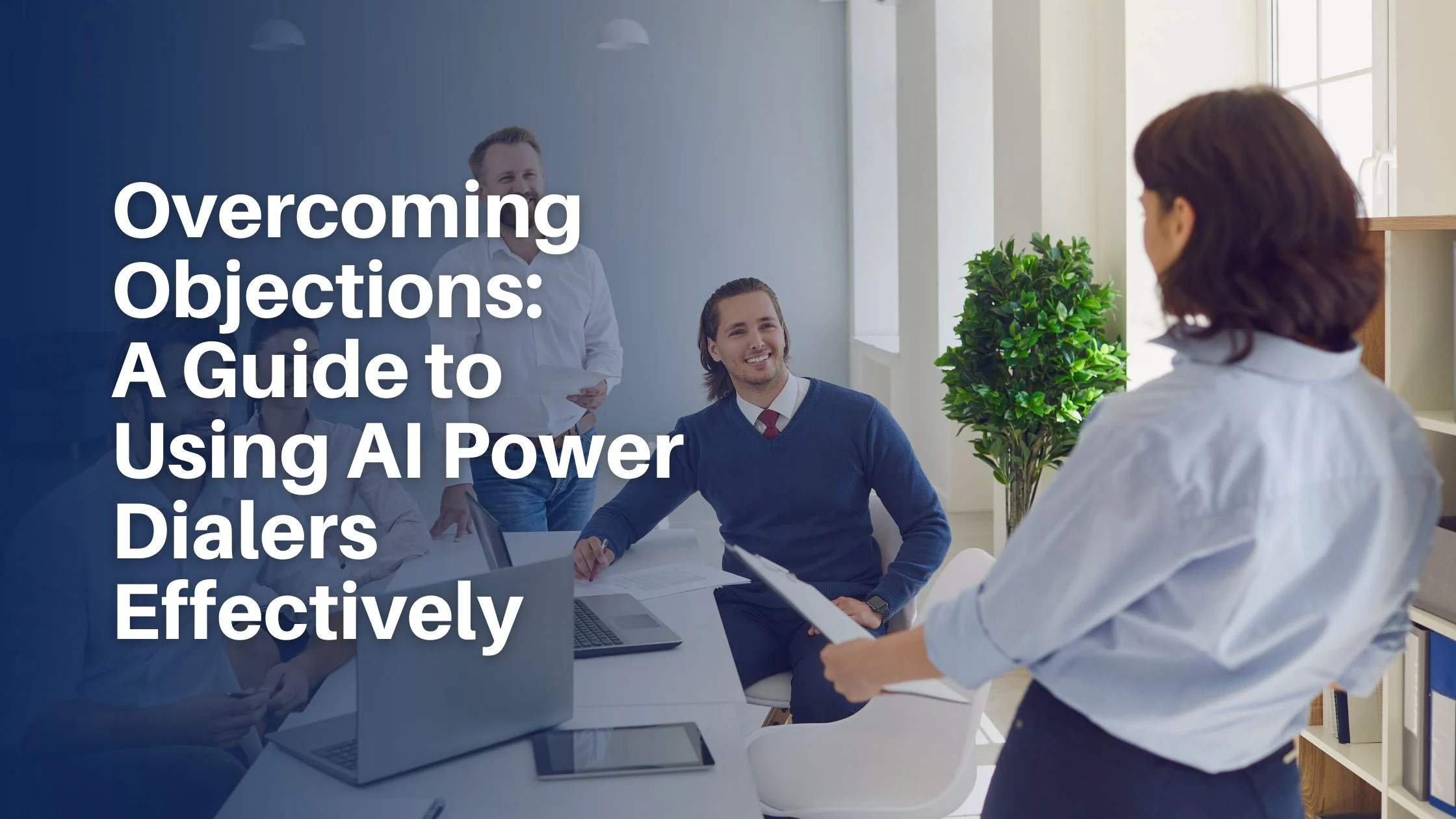 Overcoming Objections: A Guide to Using AI Power Dialers Effectively