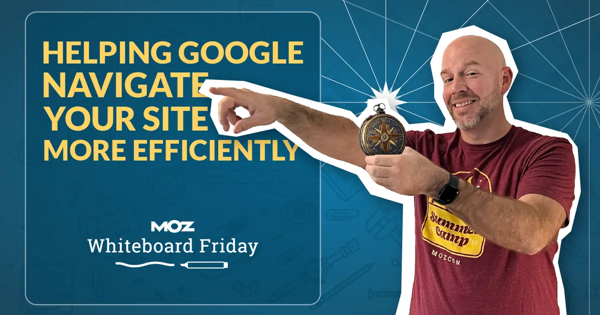 Helping Google Navigate Your Site More Efficiently - Whiteboard Friday