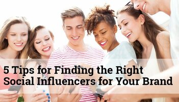 5 Tips for Finding the Right Social Influencers for Your Brand