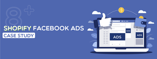 8+ Best Shopify Facebook ads case study