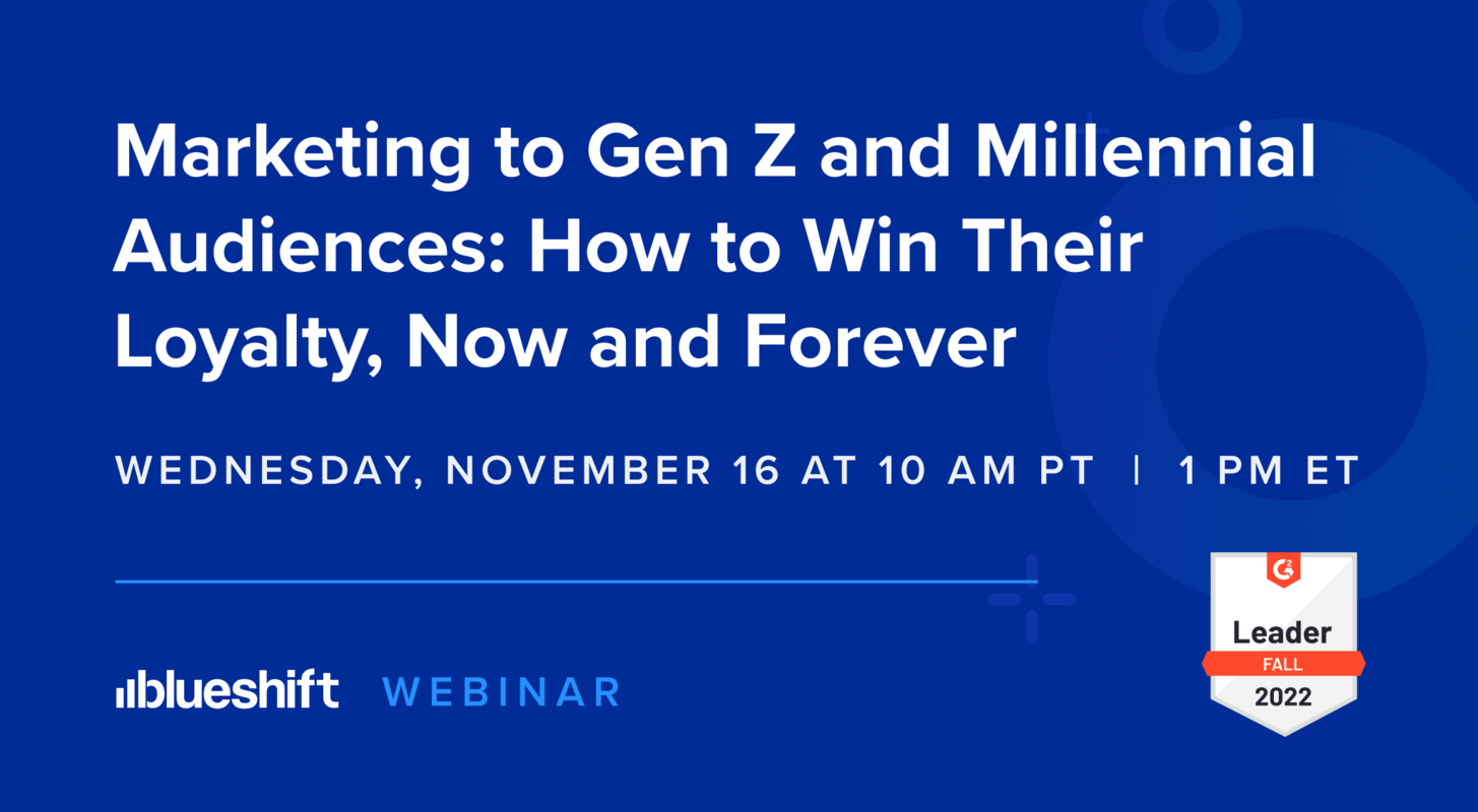 Marketing to Gen Z and Millennial Audiences: How to Win Their Loyalty, Now and Forever | Blueshift