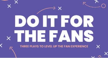 Do It For The Fans: Three Plays to Level Up the Fan Experience