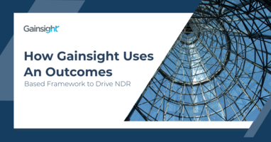 How Gainsight Uses An Outcomes Based Framework to Drive NDR | Customer Success and Product Experience Software | Gainsight
